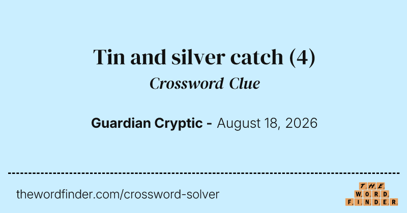 Tin and silver catch crossword clue image