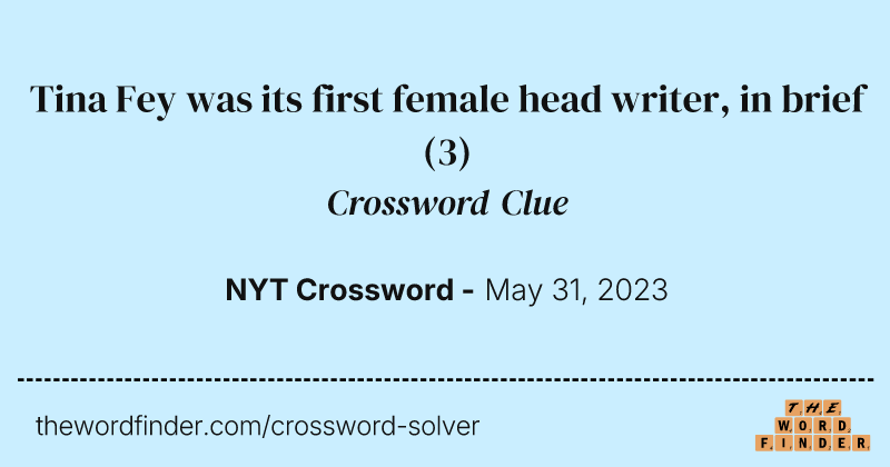 Tina Fey was its first female head writer, in brief crossword clue image