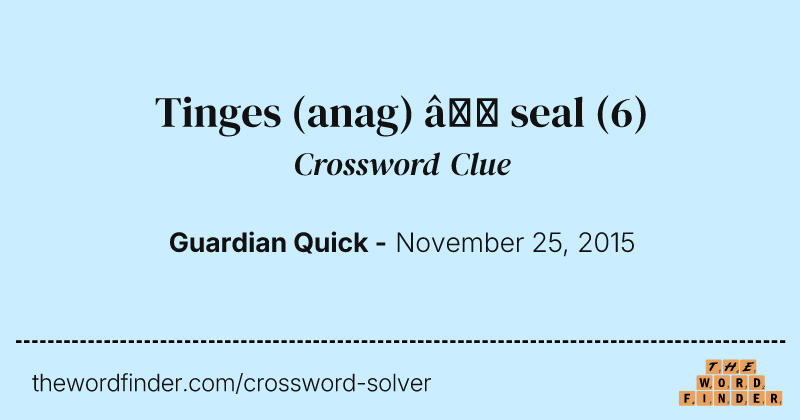 Tinges (anag) — seal crossword clue image