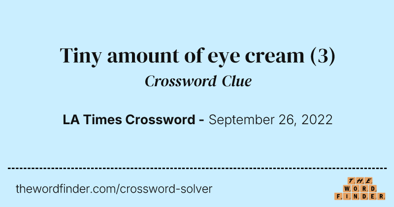 Tiny amount of eye cream crossword clue image