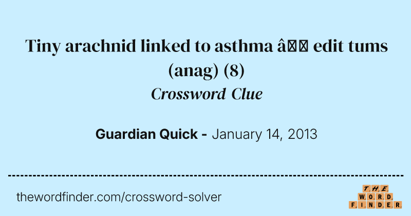 Tiny arachnid linked to asthma — edit tums (anag) crossword clue image
