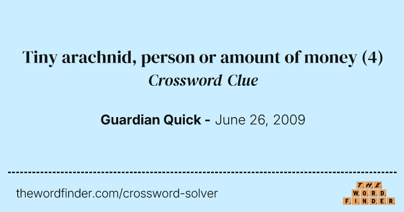 Tiny arachnid, person or amount of money crossword clue image