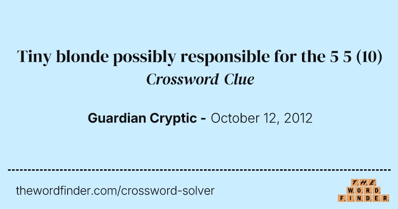 Tiny blonde possibly responsible for the 5 5 crossword clue image