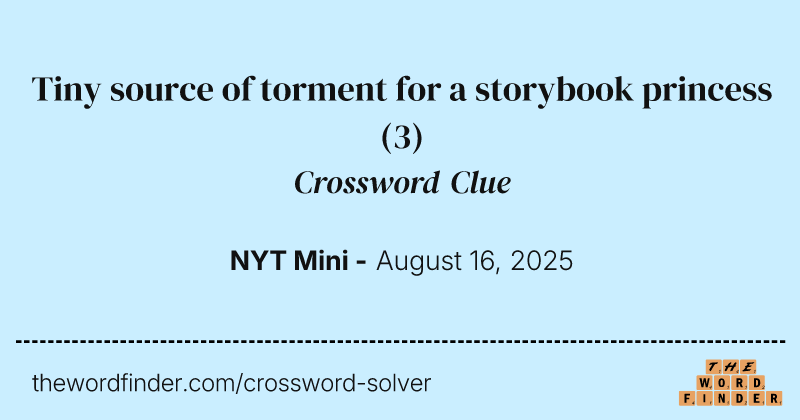 Tiny source of torment for a storybook princess crossword clue image