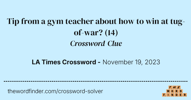 Tip from a gym teacher about how to win at tug-of-war? crossword clue image