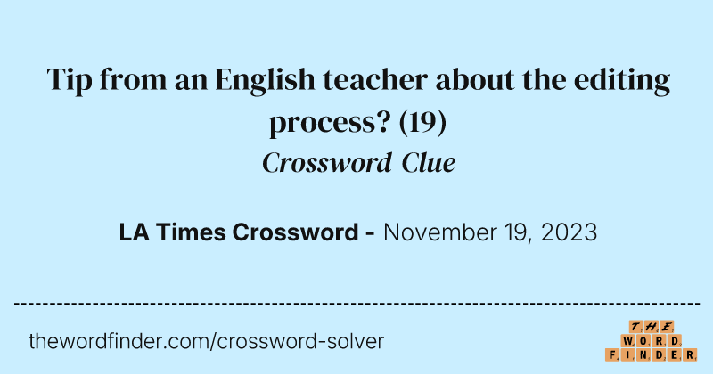 Tip from an English teacher about the editing process? crossword clue image