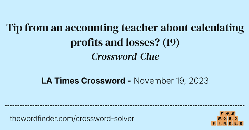 Tip from an accounting teacher about calculating profits and losses? crossword clue image