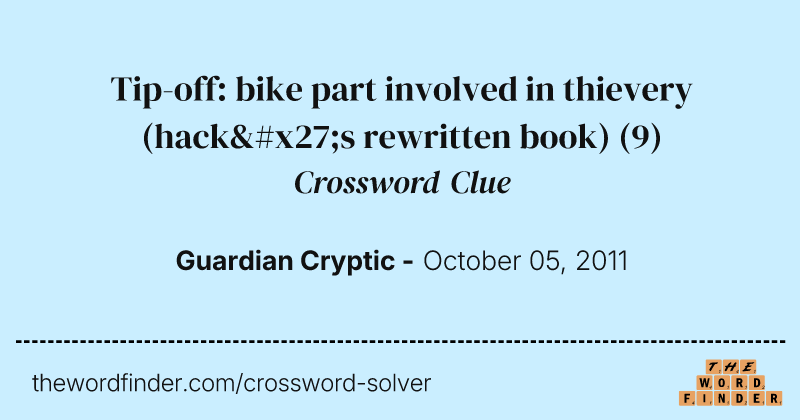 Tip-off: bike part involved in thievery (hack's rewritten book) crossword clue image