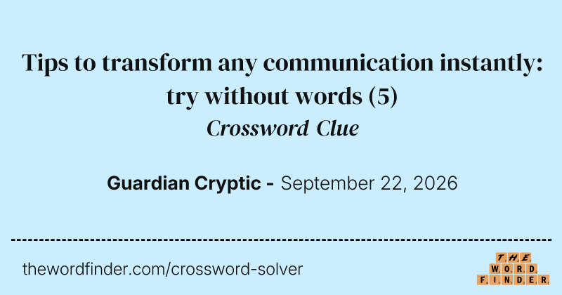 Tips to transform any communication instantly: try without words crossword clue image