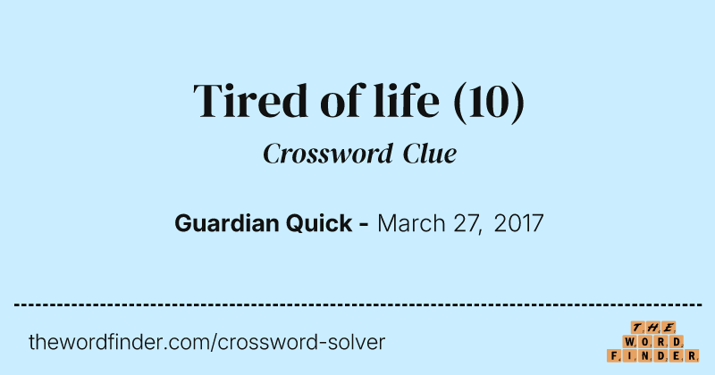 Tired of life crossword clue image