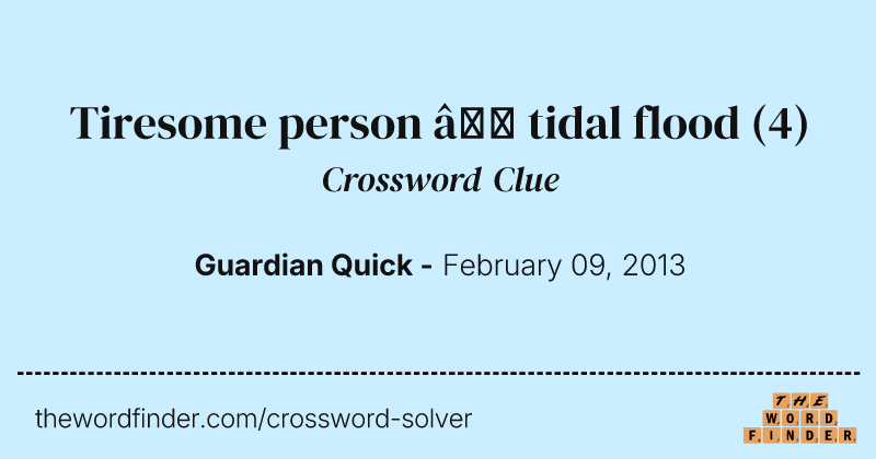 Tiresome person — tidal flood crossword clue image