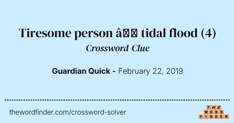 Tiresome person — tidal flood crossword clue image