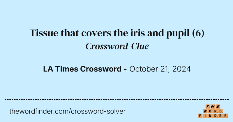 Tissue that covers the iris and pupil crossword clue image