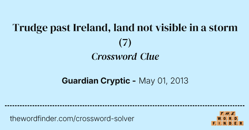 Trudge past Ireland, land not visible in a storm crossword clue image