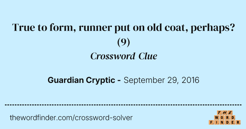 True to form, runner put on old coat, perhaps? crossword clue image