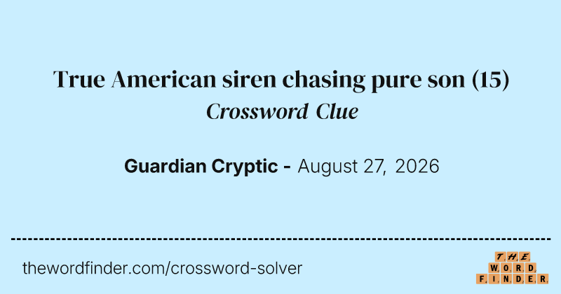 True American siren chasing pure son crossword clue image