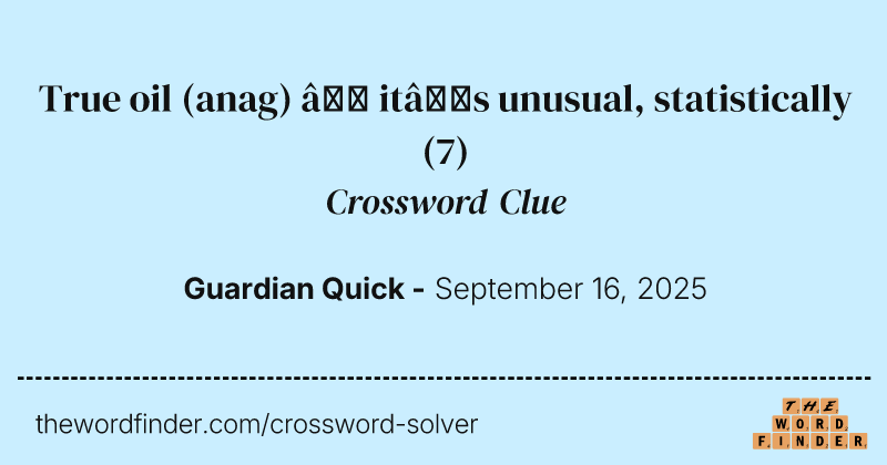 True oil (anag) – it’s unusual, statistically crossword clue image