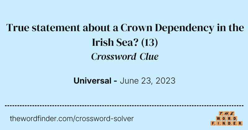 True statement about a Crown Dependency in the Irish Sea? crossword clue image