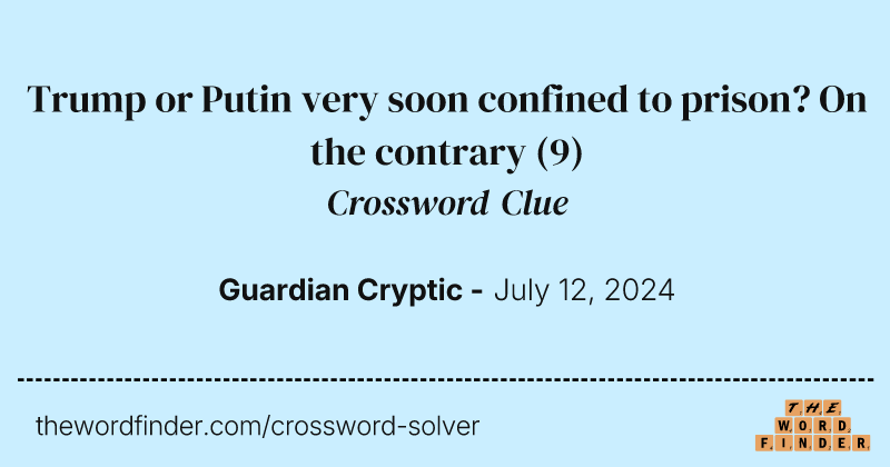 Trump or Putin very soon confined to prison? On the contrary crossword clue image