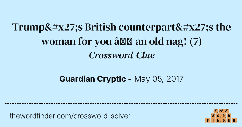 Trump's British counterpart's the woman for you — an old nag! crossword clue image