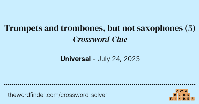 Trumpets and trombones, but not saxophones crossword clue image