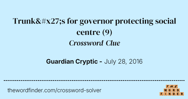 Trunk's for governor protecting social centre crossword clue image