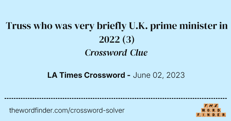 Truss who was very briefly U.K. prime minister in 2022 crossword clue image