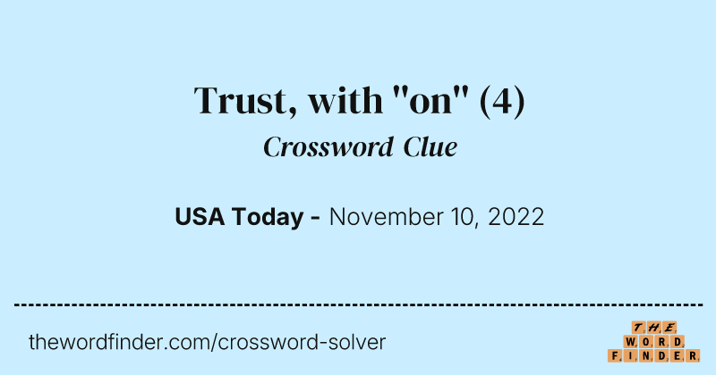 Trust, with ''on'' crossword clue image