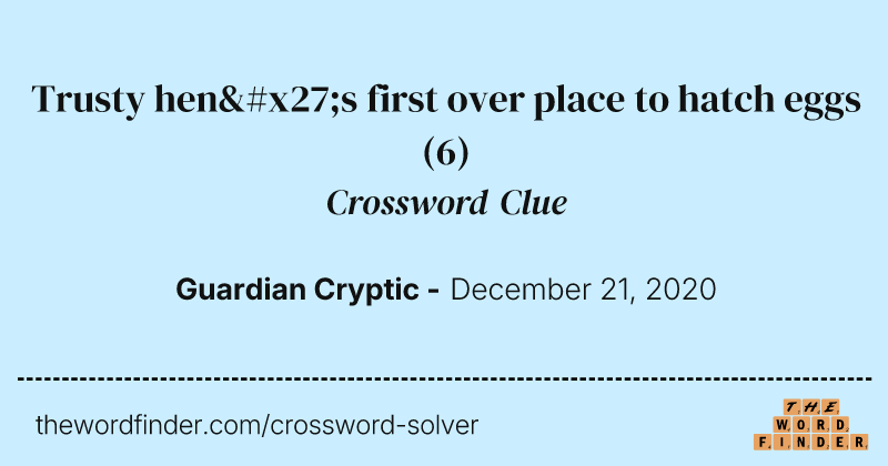 Trusty hen's first over place to hatch eggs crossword clue image