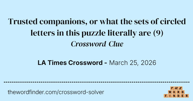 Trusted companions, or what the sets of circled letters in this puzzle literally are crossword clue image