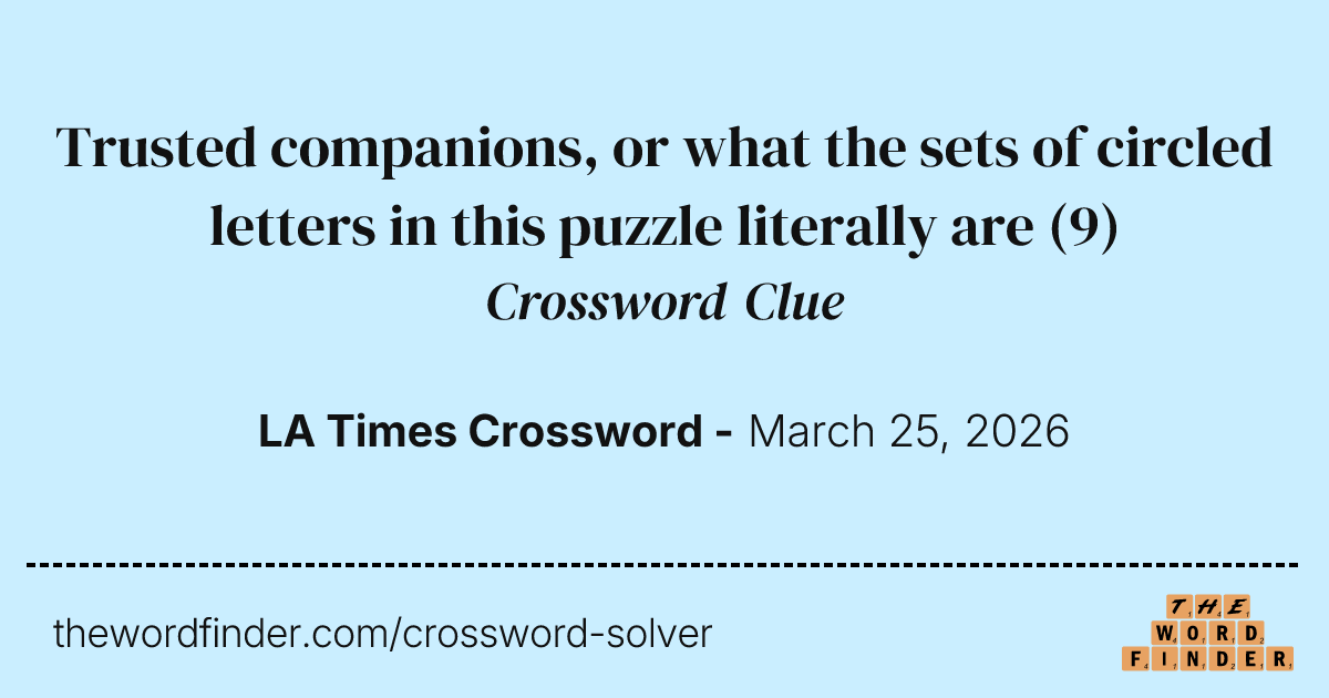 Trusted companions, or what the sets of circled letters in this puzzle literally are — Crossword ...