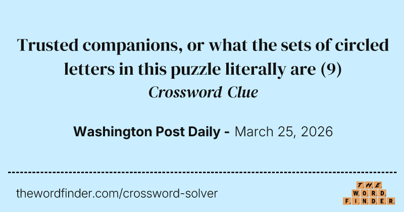 Trusted companions, or what the sets of circled letters in this puzzle literally are crossword clue image