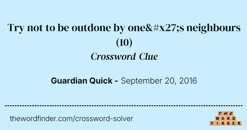 Try not to be outdone by one's neighbours crossword clue image