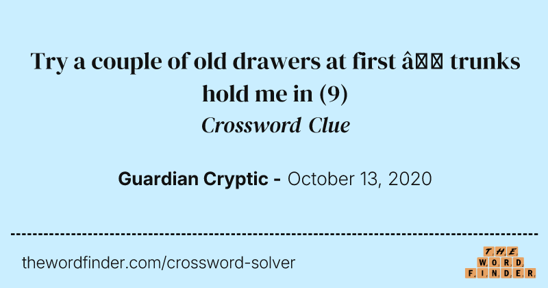 Try a couple of old drawers at first — trunks hold me in crossword clue image