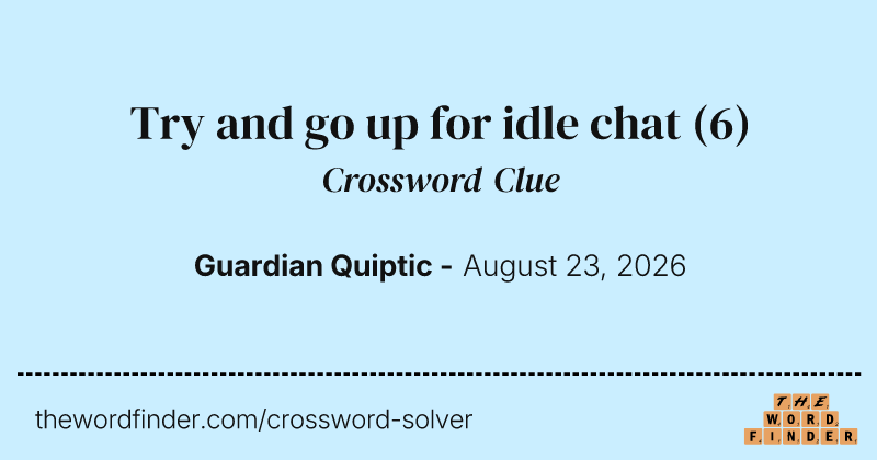 Try and go up for idle chat crossword clue image