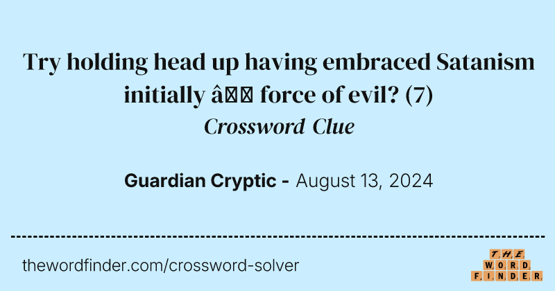 Try holding head up having embraced Satanism initially – force of evil? crossword clue image