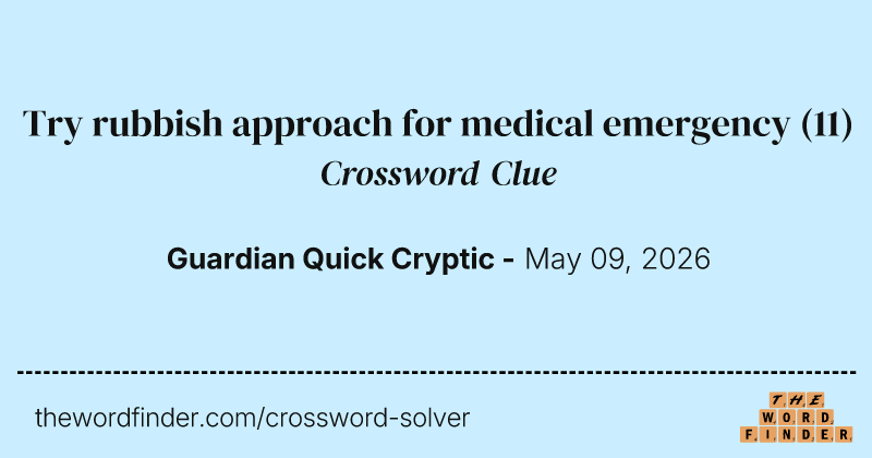 Try rubbish approach for medical emergency crossword clue image