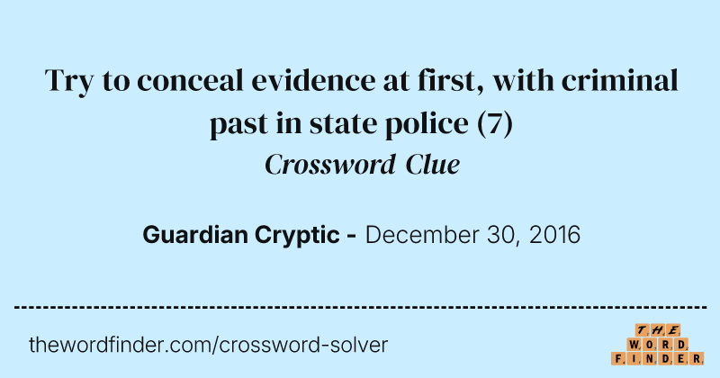 Try to conceal evidence at first, with criminal past in state police crossword clue image