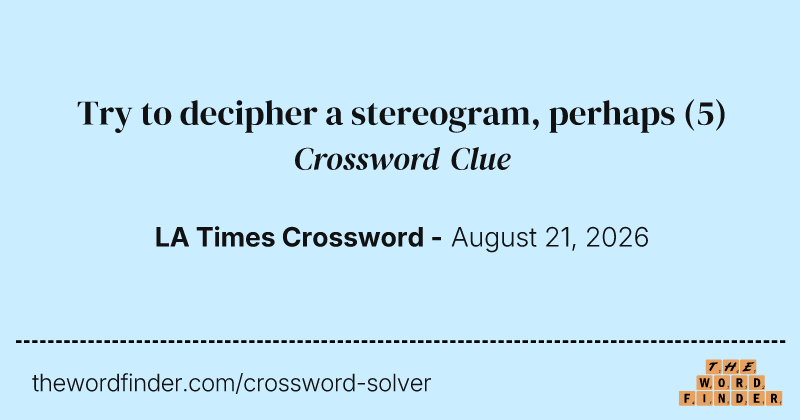 Try to decipher a stereogram, perhaps crossword clue image