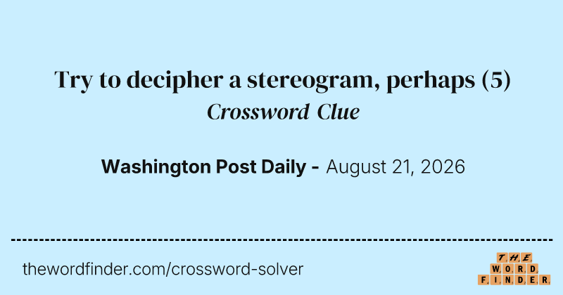 Try to decipher a stereogram, perhaps crossword clue image
