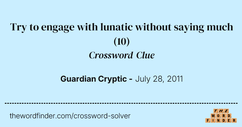Try to engage with lunatic without saying much crossword clue image