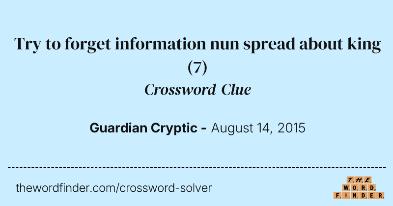 Try to forget information nun spread about king crossword clue image