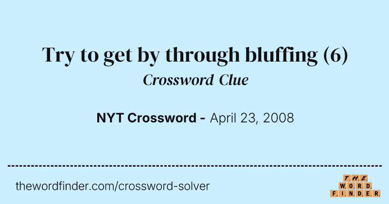 Try to get by through bluffing crossword clue image