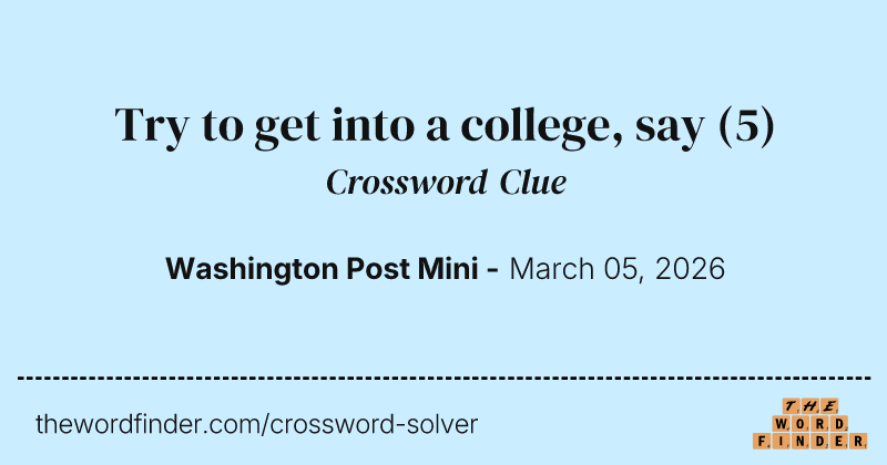Try to get into a college, say crossword clue image