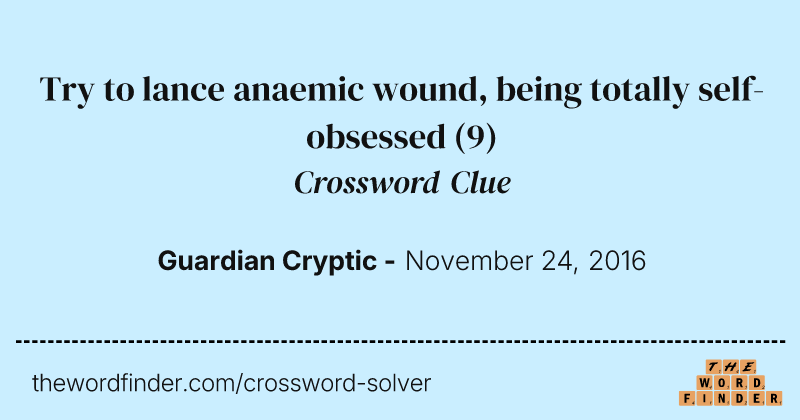 Try to lance anaemic wound, being totally self-obsessed crossword clue image