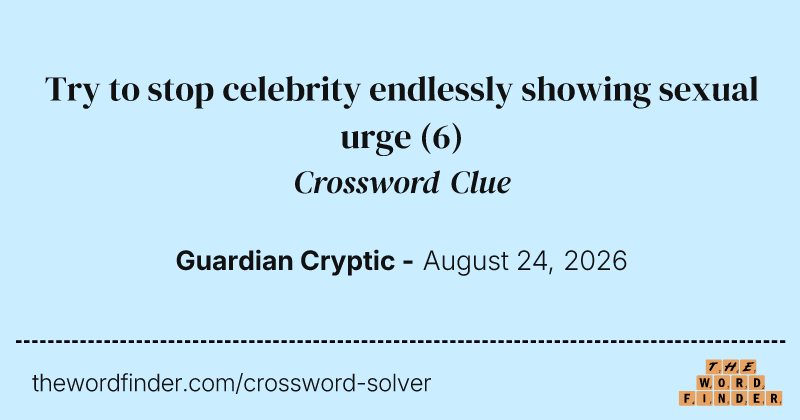 Try to stop celebrity endlessly showing sexual urge crossword clue image