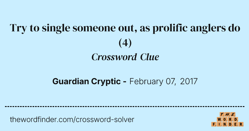 Try to single someone out, as prolific anglers do crossword clue image