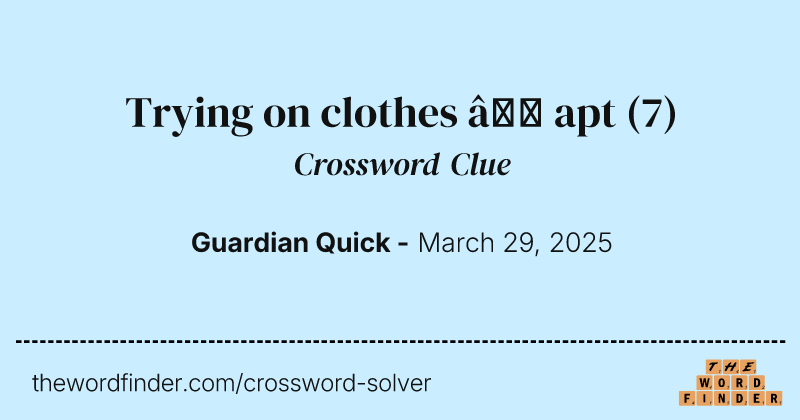 Trying on clothes – apt crossword clue image