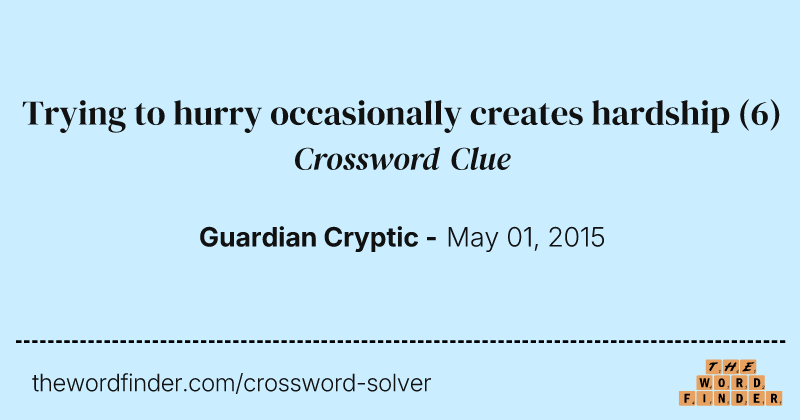 Trying to hurry occasionally creates hardship crossword clue image