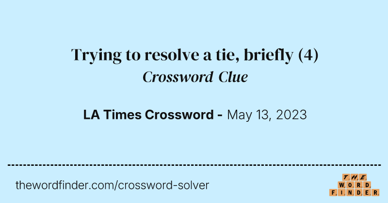 Trying to resolve a tie, briefly crossword clue image